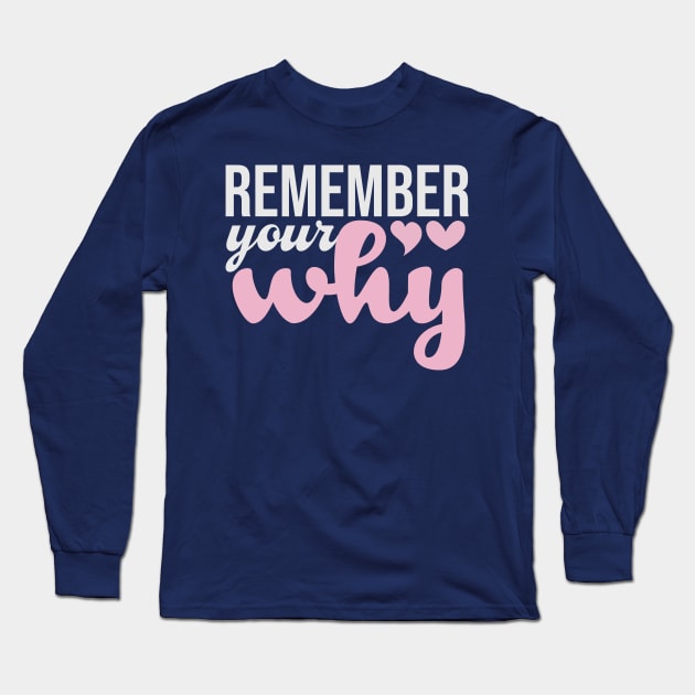 Remember Your Why Pink Funny Saying Long Sleeve T-Shirt by Mas To